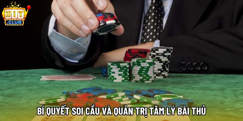 Bí quyết soi cầu và quản trị tâm lý bài thủ