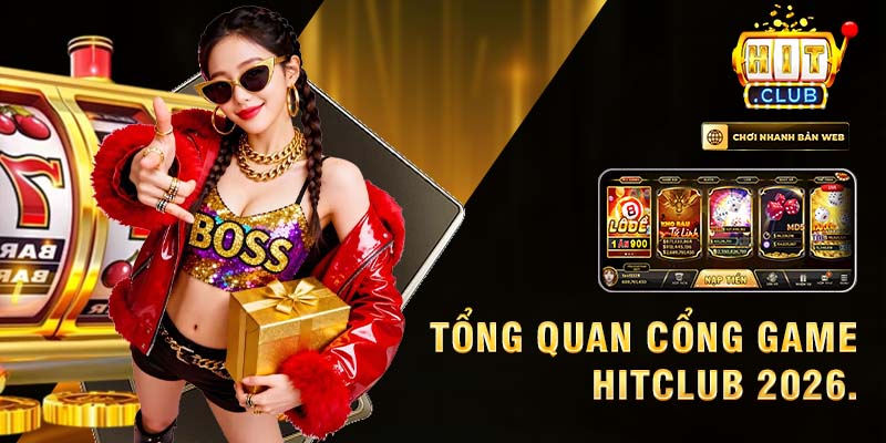 Tổng quan cổng game hitclub 2026.