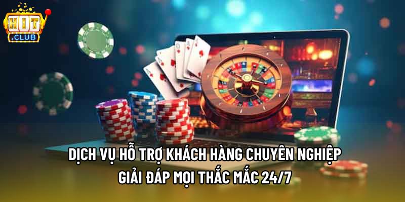 Dịch vụ hỗ trợ khách hàng chuyên nghiệp giải đáp mọi thắc mắc 24/7