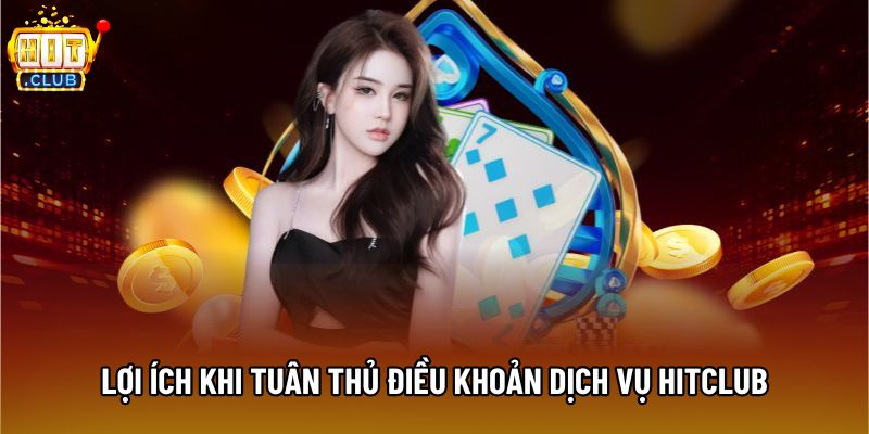 Lợi ích khi tuân thủ điều khoản dịch vụ Hitclub