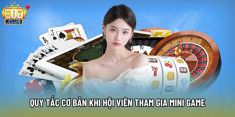 Quy tắc cơ bản khi hội viên tham gia Mini game